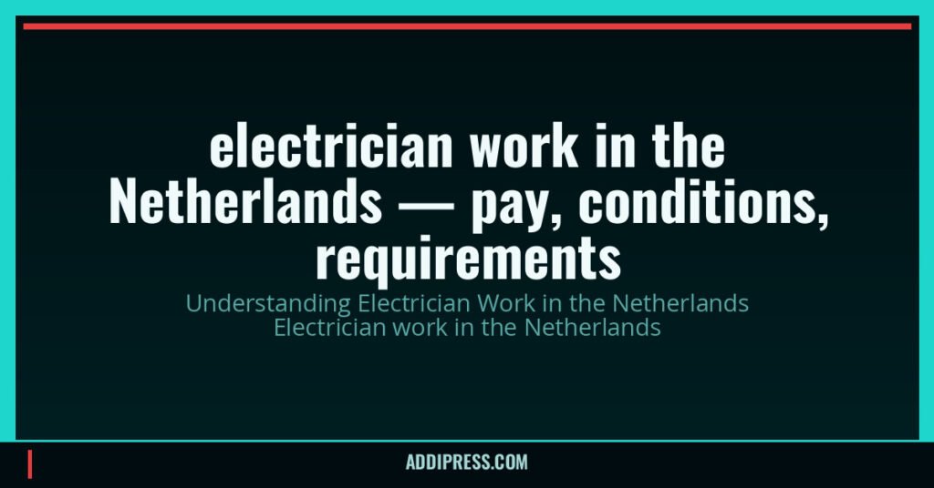 electrician work in the Netherlands — pay, conditions, requirements — addipress.com